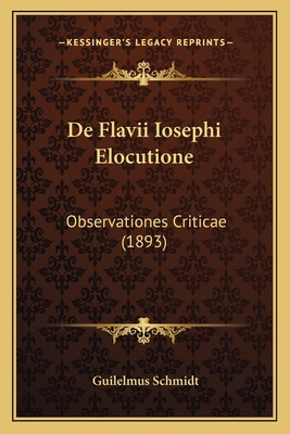 De Flavii Iosephi Elocutione: Observationes Cri... [Latin] 1167552695 Book Cover