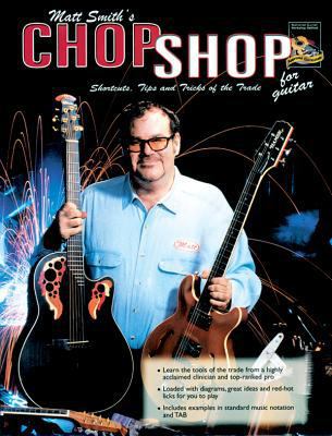 Matt Smith's Chop Shop for Guitar: Shortcuts, T... 1929395310 Book Cover