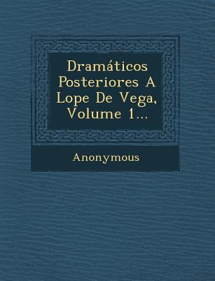 Dramaticos Posteriores a Lope de Vega, Volume 1... [Spanish] 1249933862 Book Cover