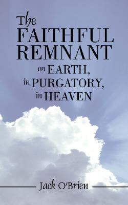The Faithful Remnant on Earth, in Purgatory, in... 1425993451 Book Cover