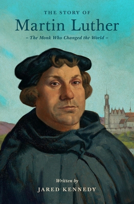 The Story of Martin Luther: The Monk Who Change... 1433592681 Book Cover