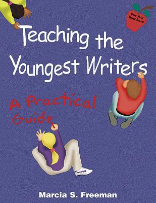 Teaching the Youngest Writers: A Practical Guide 0929895266 Book Cover