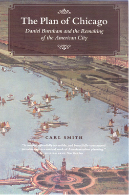 The Plan of Chicago: Daniel Burnham and the Rem... 0226764729 Book Cover