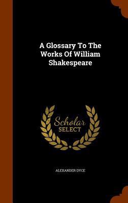 A Glossary To The Works Of William Shakespeare 1345854676 Book Cover