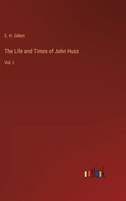 The Life and Times of John Huss: Vol. I 3368125273 Book Cover