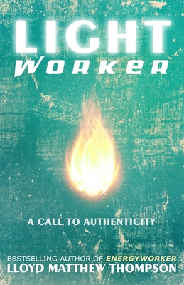 Lightworker: A Call to Authenticity 0615873561 Book Cover