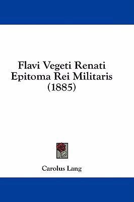 Flavi Vegeti Renati Epitoma Rei Militaris (1885) 1436962587 Book Cover