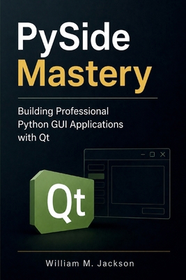 PySide Mastery: Building Professional Python GU... B0HH8F7BM3 Book Cover
