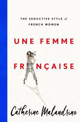 Une Femme Fran?aise: The Seductive Style of Fre... 1250097657 Book Cover