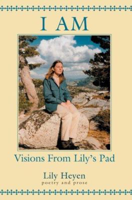 I Am: Visions from Lily's Pad 0595430171 Book Cover