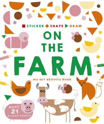 Sticker, Shape, Draw: On the Farm: My Art Activ... 1782407421 Book Cover