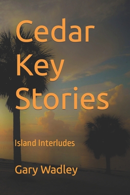 Cedar Key Stories: Island Interludes 1718163665 Book Cover