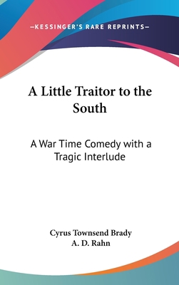 A Little Traitor to the South: A War Time Comed... 0548024715 Book Cover