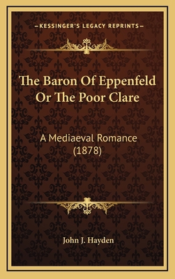 The Baron Of Eppenfeld Or The Poor Clare: A Med... 1165839431 Book Cover