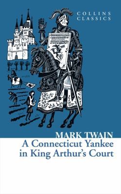 A Connecticut Yankee in King Arthur’s Court: A ... 000744947X Book Cover