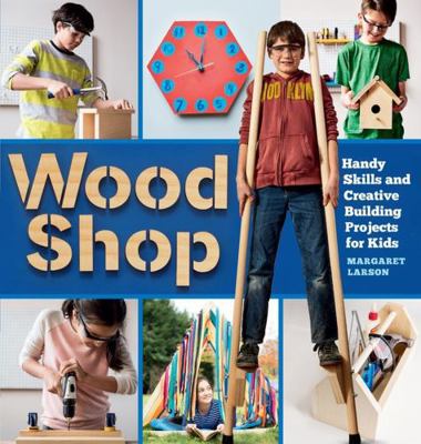 Wood Shop: Handy Skills and Creative Building P... 1612129420 Book Cover