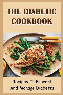 The Diabetic Cookbook: Recipes To Prevent And M... B09TF66T91 Book Cover