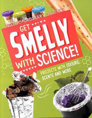 Get Smelly with Science!: Projects with Odours,... 1398245577 Book Cover