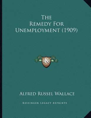 The Remedy For Unemployment (1909) 1164142615 Book Cover