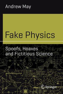 Fake Physics: Spoofs, Hoaxes and Fictitious Sci... 3030133133 Book Cover
