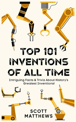 Top 101 Inventions Of All Time! - Intriguing Fa... 1922531774 Book Cover