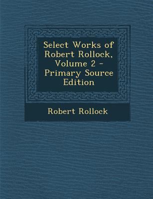 Select Works of Robert Rollock, Volume 2 - Prim... 1295627191 Book Cover