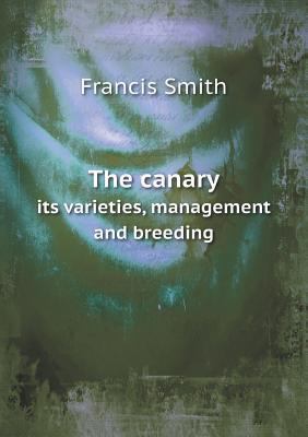 The canary its varieties, management and breeding 5518591543 Book Cover