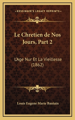 Le Chretien de Nos Jours, Part 2: L'Age Nur Et ... [French] 1167935500 Book Cover