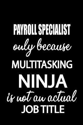 Payroll Specialist Only Because Multitasking Ninja Is Not an Actual Job Title: It's Like Riding a Bike. Except the Bike Is on Fire. and You Are on Fire! - Blank Line Journal 1798400774 Book Cover
