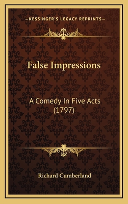 False Impressions: A Comedy In Five Acts (1797) 1168931290 Book Cover