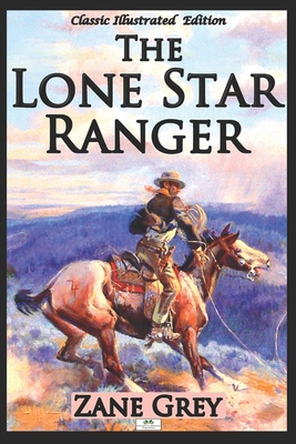 The Lone Star Ranger (Classic Illustrated Edition) 1692704834 Book Cover