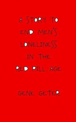 A Story To End Men's Loneliness In The Red Pill... B0C5PGTMYQ Book Cover