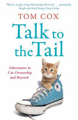 Talk to the Tail: Adventures in Cat Ownership a... 1847399878 Book Cover