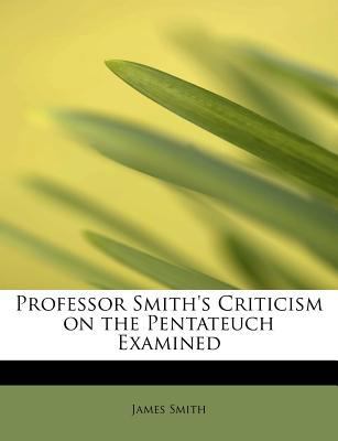 Professor Smith's Criticism on the Pentateuch E... 1115095293 Book Cover