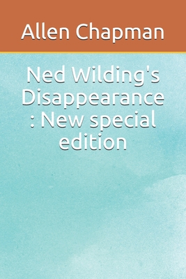 Ned Wilding's Disappearance: New special edition 167447136X Book Cover