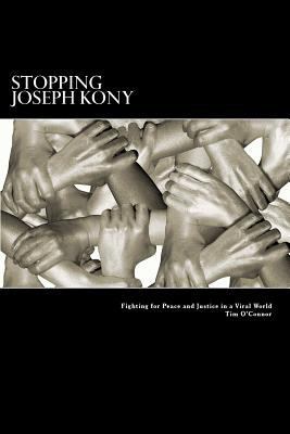 Stopping Joseph Kony: Fighting for Peace and Ju... 1475143257 Book Cover