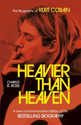 Heavier Than Heaven: The Biography of Kurt Cobain 1473699630 Book Cover