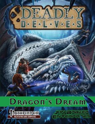 Deadly Delves: Dragon's Dream (Pathfinder RPG):... 1091254796 Book Cover