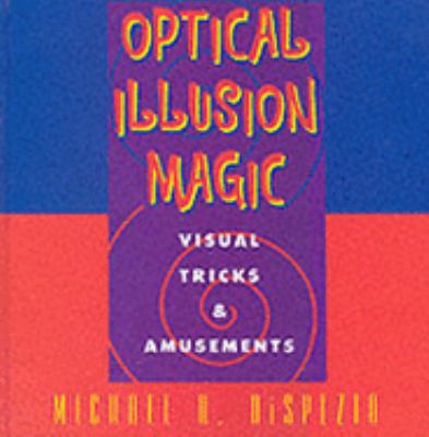 Optical Illusion Magic: Visual Tricks & Amusements 0806965819 Book Cover