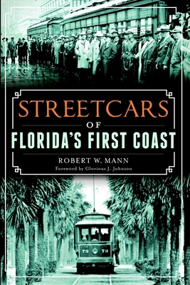 Streetcars of Florida's First Coast 1626197075 Book Cover
