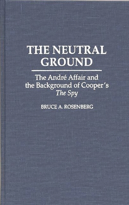 The Neutral Ground: The Andre Affair and the Ba... 0313293198 Book Cover