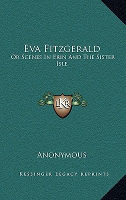 Eva Fitzgerald: Or Scenes in Erin and the Siste... 1163533270 Book Cover