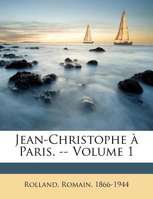 Jean-Christophe ? Paris. -- Volume 1 [French] 1246724979 Book Cover