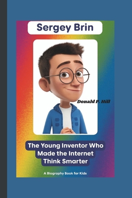 Sergey Brin: The Young Inventor Who Made the In... B0DQJQW451 Book Cover