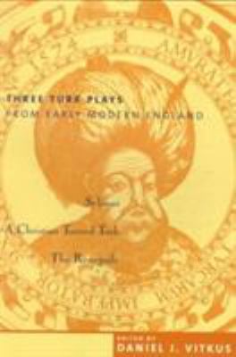 Three Turk Plays from Early Modern England: Sel... 0231110294 Book Cover