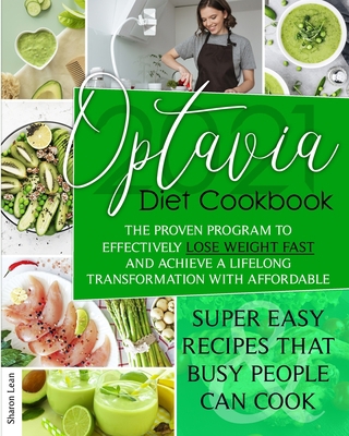 Optavia Diet Cookbook 2021: The Proven Program to Effectively Lose Weight Fast and Achieve a Lifelong Transformation with Affordable & Super Easy Recipes that Busy People Can Cook 1914162153 Book Cover