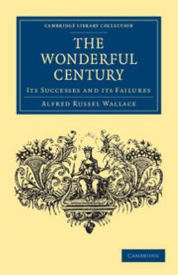 The Wonderful Century: Its Successes and Its Fa... 1108036791 Book Cover