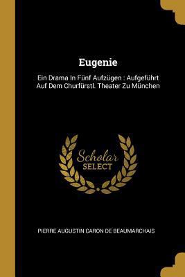 Eugenie: Ein Drama In Fünf Aufzügen: Aufgeführt... [German] 0274720477 Book Cover