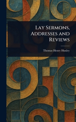 Lay Sermons, Addresses and Reviews 1023123177 Book Cover