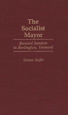 The Socialist Mayor: Bernard Sanders in Burling... 0897892194 Book Cover